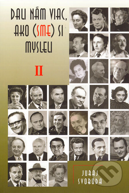 Kniha: Dali nám viac, ako (sme) si mysleli II (Juraj Svoboda). Vydavateľstvo Spolku slovenských spisovateľov, 2006 Kniha: Dali nám viac, ako (sme) si mysleli II (Juraj Svoboda). Vydavateľstvo Spolku slovenských spisovateľov, 2006