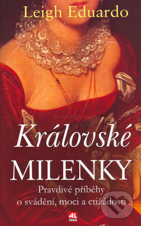 Kniha: Královské milenky (Leigh Eduardo). Alpress, 2006 Kniha: Královské milenky (Leigh Eduardo). Alpress, 2006
