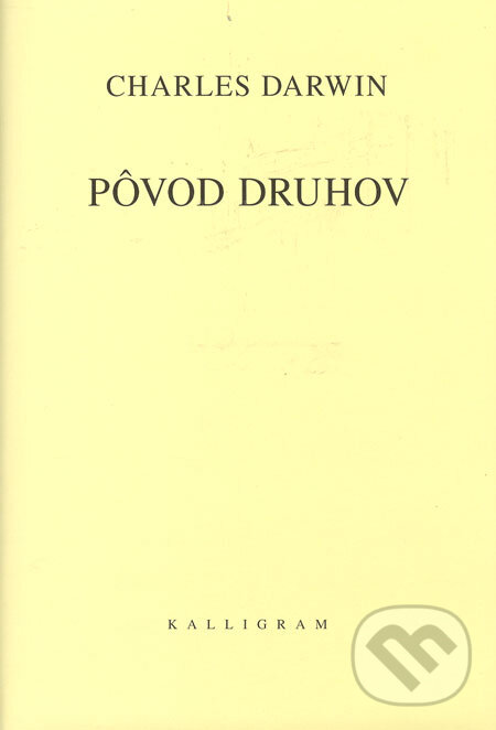 Kniha: Pôvod druhov (Charles Darwin). Kalligram, 2006 Kniha: Pôvod druhov (Charles Darwin). Kalligram, 2006
