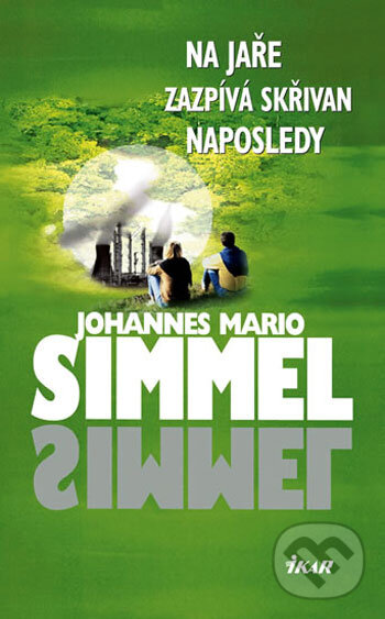 Kniha: Na jaře zazpívá skřivan naposledy (Johannes Mario Simmel). Ikar CZ, 2006 Kniha: Na jaře zazpívá skřivan naposledy (Johannes Mario Simmel). Ikar CZ, 2006