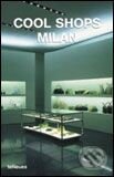 Kniha: Cool Shops Milan (Te Neues). Te Neues, 2005 Kniha: Cool Shops Milan (Te Neues). Te Neues, 2005