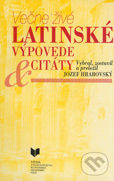 Kniha: Večne živé latinské výpovede a citáty (Jozef Hrabovský). VEDA, 1995 Kniha: Večne živé latinské výpovede a citáty (Jozef Hrabovský). VEDA, 1995