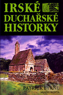 Kniha: Irské duchařské historky (Patrick Byrne). Mladá fronta, 2006 Kniha: Irské duchařské historky (Patrick Byrne). Mladá fronta, 2006