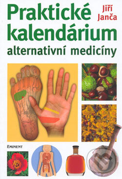 Kniha: Praktické kalendárium alternativní medicíny (Jiří Janča). Eminent, 2006 Kniha: Praktické kalendárium alternativní medicíny (Jiří Janča). Eminent, 2006