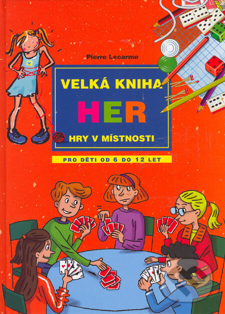 Kniha: Velká kniha her - Hry v místnosti (Pierre Lecarme). Computer Press, 2005 Kniha: Velká kniha her - Hry v místnosti (Pierre Lecarme). Computer Press, 2005