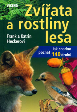 Kniha: Zvířata a rostliny lesa (Frank Hecker a Katrin Heckerová). Víkend, 2006 Kniha: Zvířata a rostliny lesa (Frank Hecker a Katrin Heckerová). Víkend, 2006