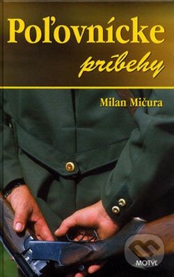 Kniha: Poľovnícke príbehy (Milan Mičura). Motýľ, 2006 Kniha: Poľovnícke príbehy (Milan Mičura). Motýľ, 2006