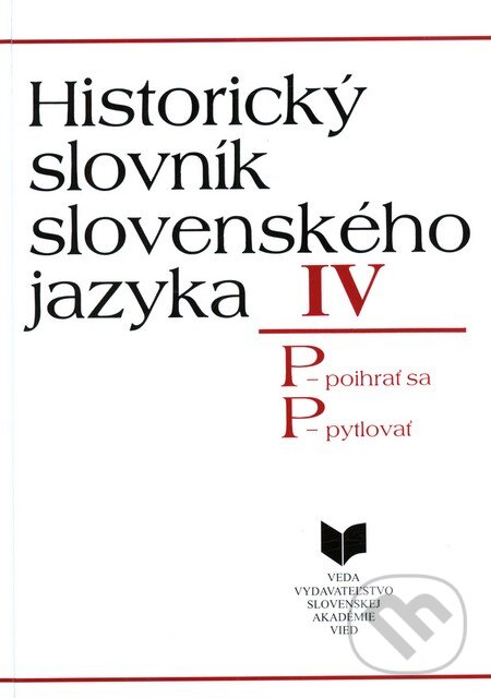 Kniha: Historický slovník slovenského jazyka IV (P) (VEDA). VEDA, 1995 Kniha: Historický slovník slovenského jazyka IV (P) (VEDA). VEDA, 1995