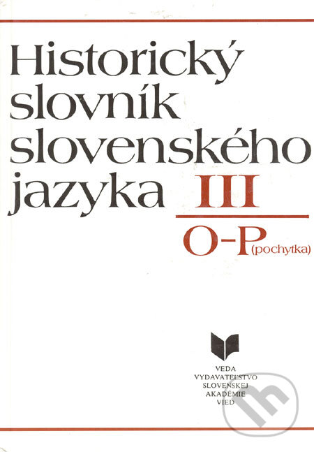 Kniha: Historický slovník slovenského jazyka III (O - P) (VEDA). VEDA, 1994 Kniha: Historický slovník slovenského jazyka III (O - P) (VEDA). VEDA, 1994