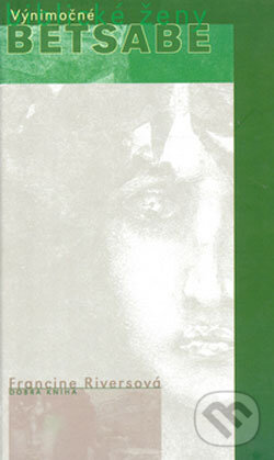 Kniha: Betsabe (Francine Rivers). Dobrá kniha, 2005 Kniha: Betsabe (Francine Rivers). Dobrá kniha, 2005