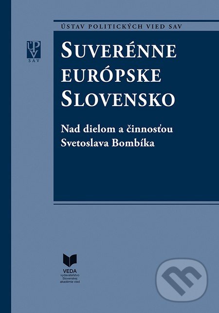 Kniha: Suverénne európske Slovensko (Štefan Šebesta). VEDA, Ústav politických vied SAV, 2016 Kniha: Suverénne európske Slovensko (Štefan Šebesta). VEDA, Ústav politických vied SAV, 2016