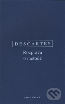 Kniha: Rozprava o metodě (René Descartes). OIKOYMENH, 2016 Kniha: Rozprava o metodě (René Descartes). OIKOYMENH, 2016