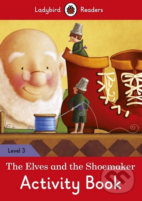 Kniha: The Elves and the Shoemaker (Ladybird Books). Ladybird Books, 2016 Kniha: The Elves and the Shoemaker (Ladybird Books). Ladybird Books, 2016