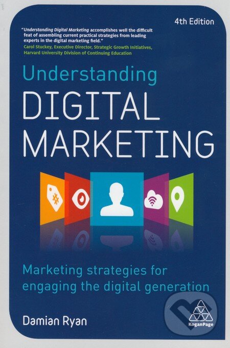 Kniha: Understanding Digital Marketing (Damian Ryan). Kogan Page, 2016 Kniha: Understanding Digital Marketing (Damian Ryan). Kogan Page, 2016