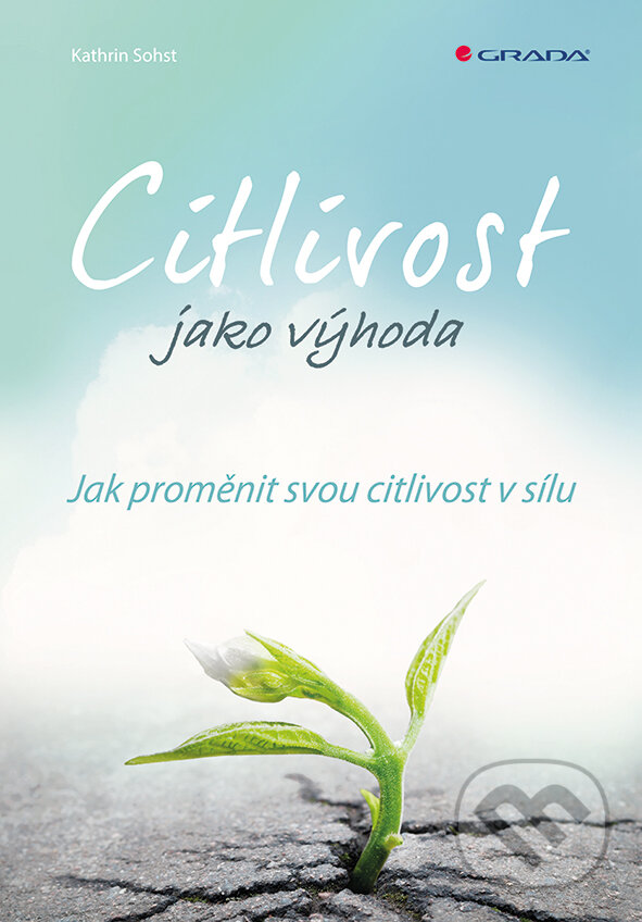 E-kniha: Citlivost jako výhoda (Kathrin Sohst). Grada, 2016 E-kniha: Citlivost jako výhoda (Kathrin Sohst). Grada, 2016