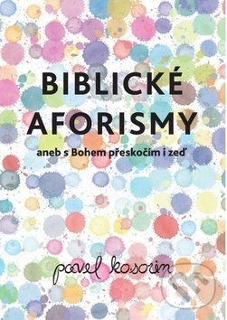 Kniha: Biblické aforismy (Pavel Kosorin). Cesta, 2016 Kniha: Biblické aforismy (Pavel Kosorin). Cesta, 2016