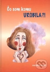 Kniha: Čo som komu urobila?! (Andrea Tichá). Region Poprad, 2016 Kniha: Čo som komu urobila?! (Andrea Tichá). Region Poprad, 2016