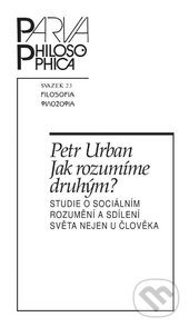 Kniha: Jak rozumíme druhým? (Petr Urban). Filosofia, 2016 Kniha: Jak rozumíme druhým? (Petr Urban). Filosofia, 2016
