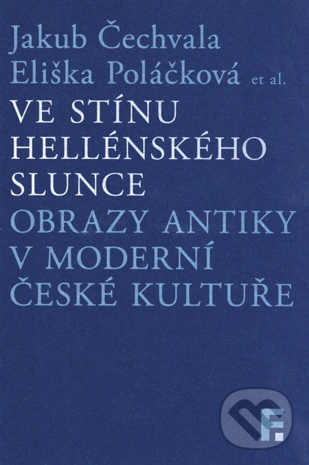 Kniha: Ve stínu hellénského slunce (Eliška Poláčková a Jakub Čechvala). Filosofia, 2016 Kniha: Ve stínu hellénského slunce (Eliška Poláčková a Jakub Čechvala). Filosofia, 2016