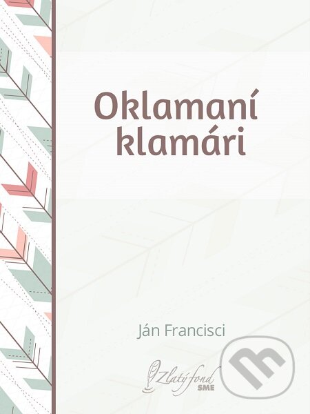 E-kniha: Oklamaní klamári (Ján Francisci). Petit Press E-kniha: Oklamaní klamári (Ján Francisci). Petit Press
