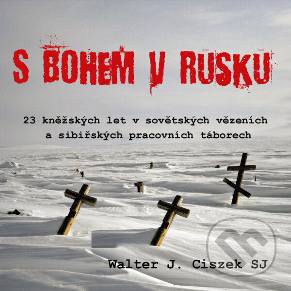 Audiokniha: S Bohem v Rusku (Walter J. Ciszek). Paulínky, 2016 Audiokniha: S Bohem v Rusku (Walter J. Ciszek). Paulínky, 2016