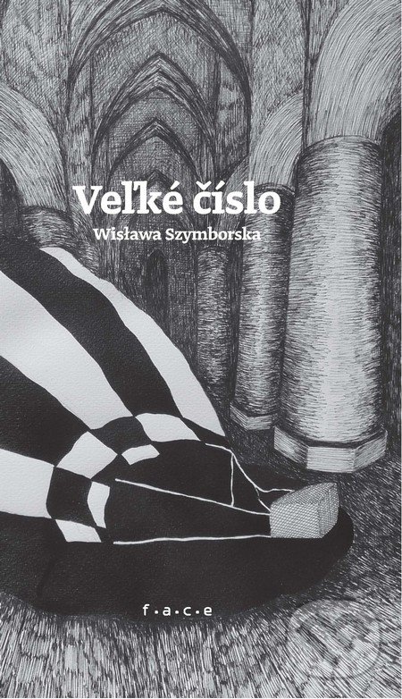 Kniha: Veľké číslo (Wisława Szymborska). OZ FACE, 2016 Kniha: Veľké číslo (Wisława Szymborska). OZ FACE, 2016