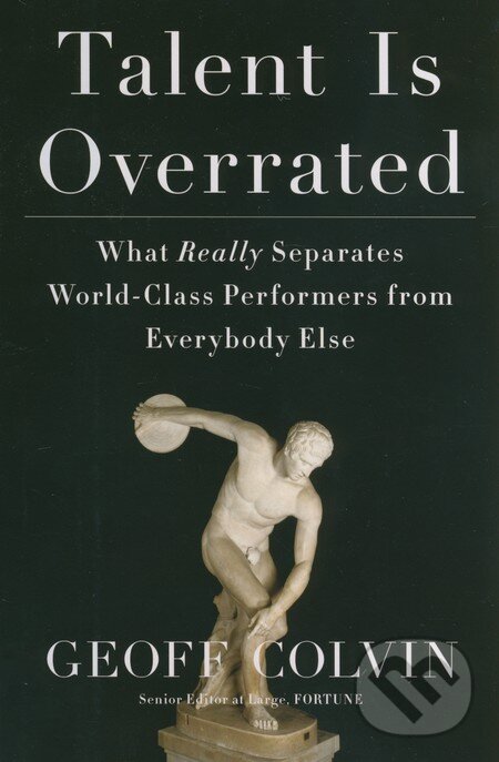 Kniha: Talent is Overrated (Geoff Colvin). Portfolio, 2008 Kniha: Talent is Overrated (Geoff Colvin). Portfolio, 2008