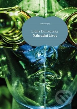 Kniha: Náhradní život (Lidija Dimkovska). Větrné mlýny, 2016 Kniha: Náhradní život (Lidija Dimkovska). Větrné mlýny, 2016