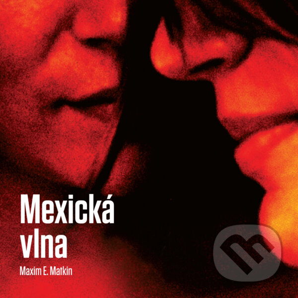 Audiokniha: Mexická vlna (Maxim E. Matkin). Wisteria Books, 2016 Audiokniha: Mexická vlna (Maxim E. Matkin). Wisteria Books, 2016