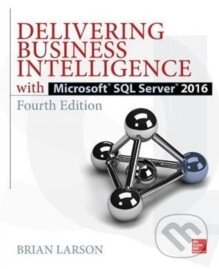 Kniha: Delivering Business Intelligence with Microsoft SQL Server 2016 (Brian Larson). McGraw-Hill, 2016 Kniha: Delivering Business Intelligence with Microsoft SQL Server 2016 (Brian Larson). McGraw-Hill, 2016