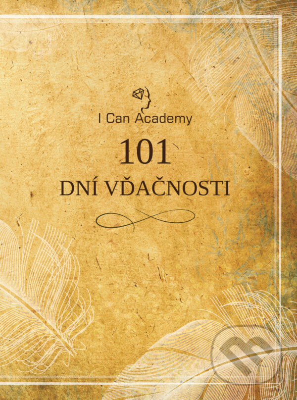 Kniha: 101 dní vďačnosti (I Can Academy). I Can Academy, 2016 Kniha: 101 dní vďačnosti (I Can Academy). I Can Academy, 2016