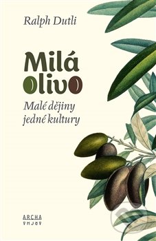 Kniha: Milá Olivo (Ralph Dutli). Archa, 2016 Kniha: Milá Olivo (Ralph Dutli). Archa, 2016