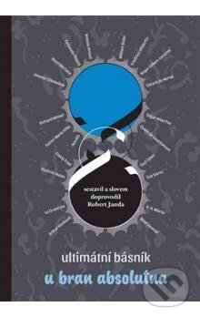 Kniha: Ultimátní básník u bran absolutna (Robert Janda). , 2016 Kniha: Ultimátní básník u bran absolutna (Robert Janda). , 2016