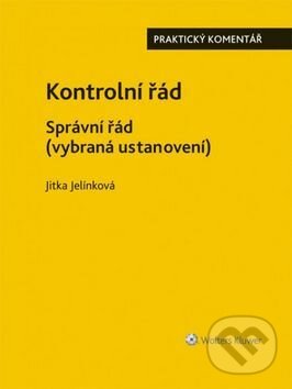 Kniha: Kontrolní řád - Správní řád (Jitka Jelínková). Wolters Kluwer ČR, 2016 Kniha: Kontrolní řád - Správní řád (Jitka Jelínková). Wolters Kluwer ČR, 2016