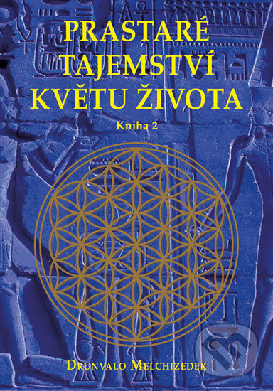 Kniha: Prastaré tajemství květu života (kniha 2) (Drunvalo Melchizedek). Pragma, 2016 Kniha: Prastaré tajemství květu života (kniha 2) (Drunvalo Melchizedek). Pragma, 2016