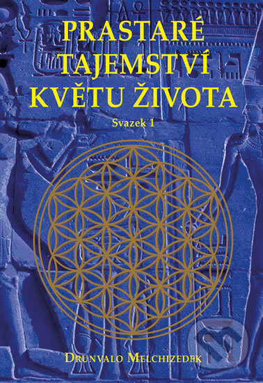Kniha: Prastaré tajemství květu života (svazek 1) (Drunvalo Melchizedek). Pragma, 2016 Kniha: Prastaré tajemství květu života (svazek 1) (Drunvalo Melchizedek). Pragma, 2016