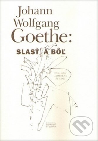 Kniha: Slasť a bôľ (Johann Wolfgang Goethe). Studňa, 2013 Kniha: Slasť a bôľ (Johann Wolfgang Goethe). Studňa, 2013