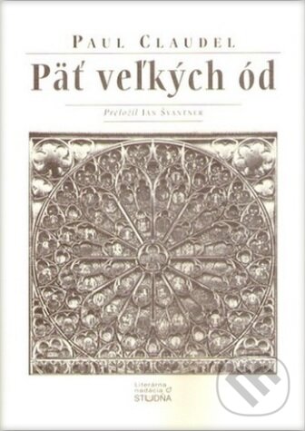 Kniha: Päť veľkých ód (Paul Claudel). Studňa, 2013 Kniha: Päť veľkých ód (Paul Claudel). Studňa, 2013