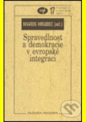 Kniha: Spravedlnost a demokracie v evropské integraci (Marek Hrubec). Filosofia, 2005 Kniha: Spravedlnost a demokracie v evropské integraci (Marek Hrubec). Filosofia, 2005