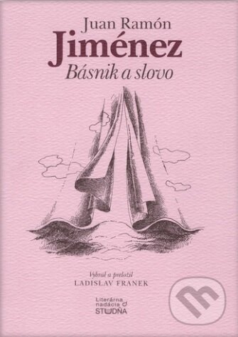 Kniha: Básnik a slovo (Juan Ramón Jimenéz). Studňa, 2014 Kniha: Básnik a slovo (Juan Ramón Jimenéz). Studňa, 2014