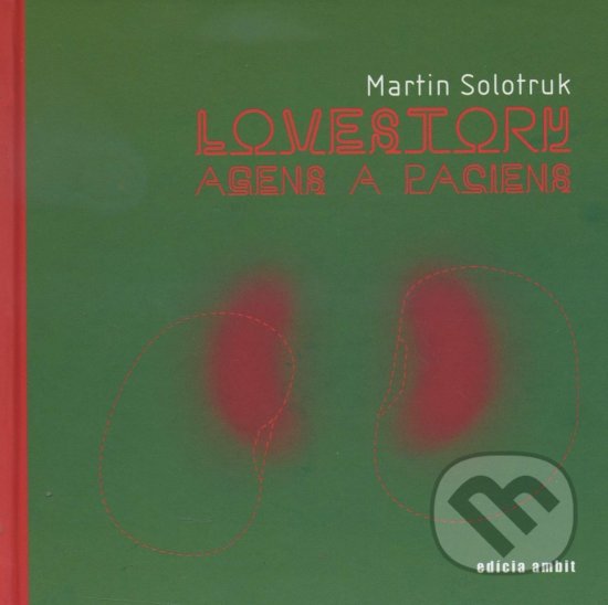Kniha: Lovestory : Agens a paciens (Martin Solotruk). Ars Poetica, 2007 Kniha: Lovestory : Agens a paciens (Martin Solotruk). Ars Poetica, 2007
