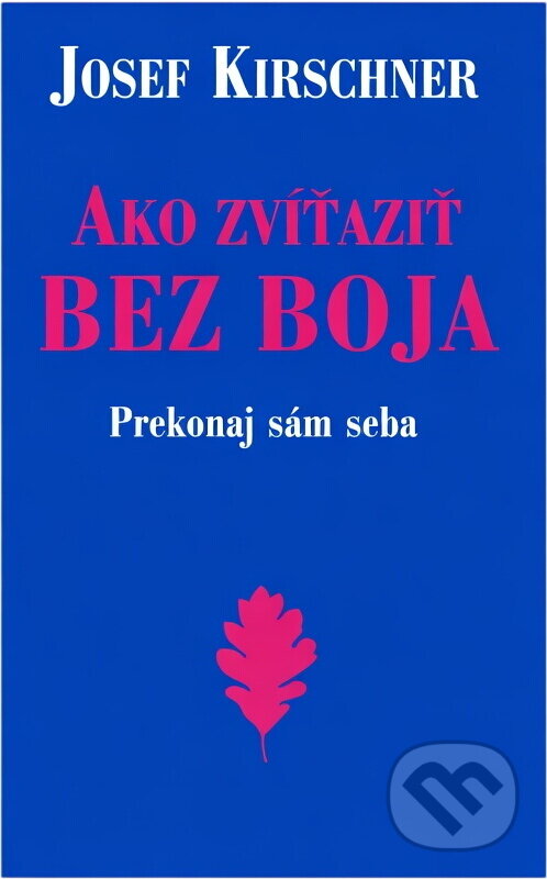 Kniha: Ako zvíťaziť bez boja (Josef Kirschner). , 2006 Kniha: Ako zvíťaziť bez boja (Josef Kirschner). , 2006