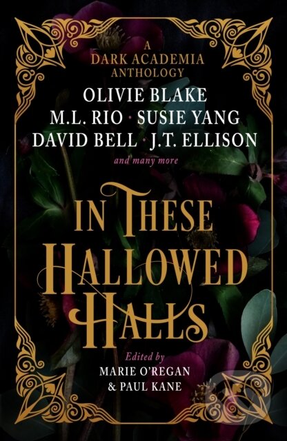 Kniha: In These Hallowed Halls (M. L. Rio, Alexene Farol Follmuth, Susie Yang, David Bell, J.T. Ellison, Layne Fargo, James Tate Hill, Tori Bovalino, Kelly Andrew, Phoebe Wynne, Kate Weinberg a Helen Grant). Titan Books, 2024 Kniha: In These Hallowed Halls (M. L. Rio, Alexene Farol Follmuth, Susie Yang, David Bell, J.T. Ellison, Layne Fargo, James Tate Hill, Tori Bovalino, Kelly Andrew, Phoebe Wynne, Kate Weinberg a Helen Grant). Titan Books, 2024