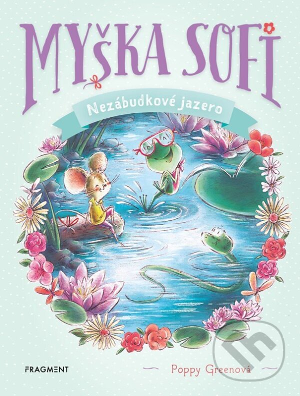 Kniha: Myška Sofi 3: Nezábudkové jazero (Poppy Green). Fragment, 2024 Kniha: Myška Sofi 3: Nezábudkové jazero (Poppy Green). Fragment, 2024