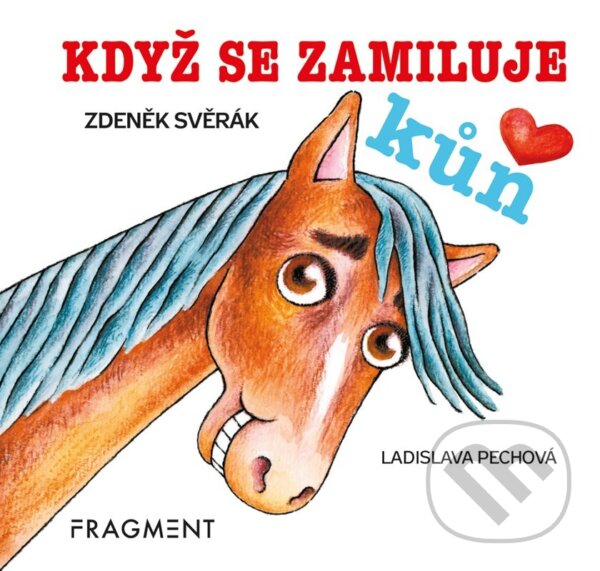 Kniha: Když se zamiluje kůň (Zdeněk Svěrák). Nakladatelství Fragment, 2024 Kniha: Když se zamiluje kůň (Zdeněk Svěrák). Nakladatelství Fragment, 2024