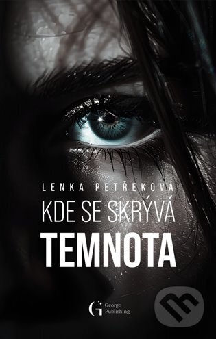 Kniha: Kde se skrývá temnota (Lenka Petřeková). George Publishing, 2024 Kniha: Kde se skrývá temnota (Lenka Petřeková). George Publishing, 2024