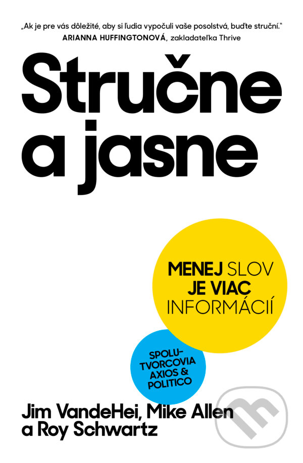 Kniha: Stručne a jasne (Jim VandeHei, Mike Allen a Roy Schwartz). Tatran, 2024 Kniha: Stručne a jasne (Jim VandeHei, Mike Allen a Roy Schwartz). Tatran, 2024
