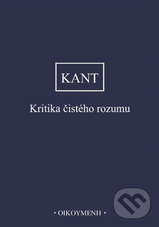 Kniha: Kritika čistého rozumu (Immanuel Kant). OIKOYMENH, 2024 Kniha: Kritika čistého rozumu (Immanuel Kant). OIKOYMENH, 2024
