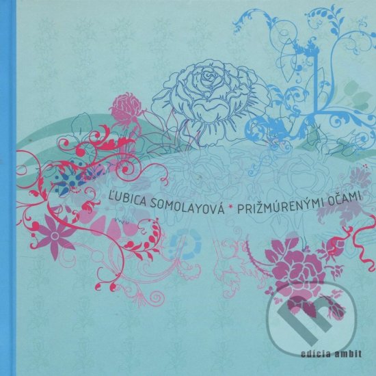 Kniha: Prižmúrenými očami (Ľubica Somolayová). Ars Poetica, 2007 Kniha: Prižmúrenými očami (Ľubica Somolayová). Ars Poetica, 2007