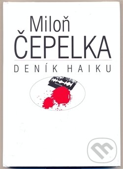 Kniha: Deník haiku (Miloň Čepelka). Niche, 2009 Kniha: Deník haiku (Miloň Čepelka). Niche, 2009